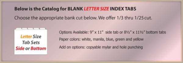 <h2>Blank Letter Size Tabs</h2>1/3 cut thru 1/25 cut<br>Copy Mylar Option
